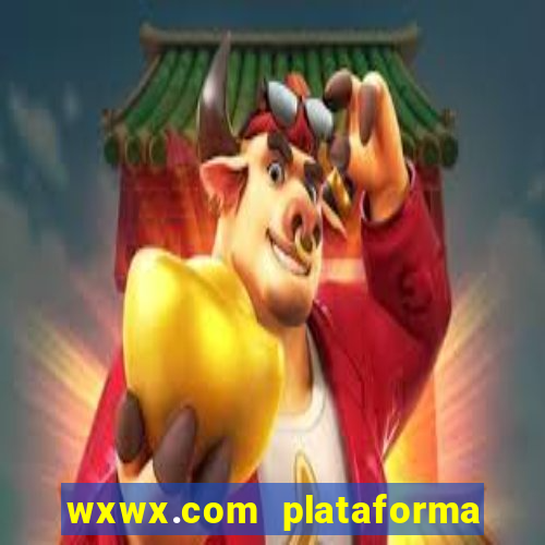 wxwx.com plataforma de jogos